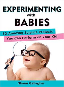 portada Experimenting With Babies: 50 Amazing Science Projects you can Perform on Your kid 