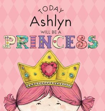 portada Today Ashlyn Will Be a Princess (en Inglés)