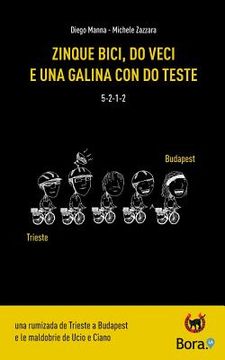 portada Zinque bici, do veci e una galina con do teste: Una rumizada de Trieste a Budapest e le maldobrie de Ucio e Ciano (in Italian)