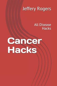 portada Cancer Hacks: All Disease Hacks (en Inglés)