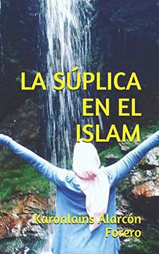 portada La Súplica en el Islam: Todo lo que Necesitas Saber Para Suplicarle a tu Creador (in Spanish)