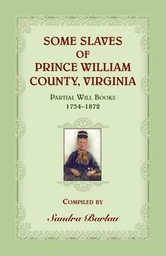 portada Some Slaves of Prince William County, Virginia Partial Will Books, 1734-1872 (en Inglés)