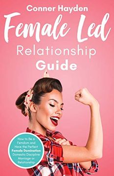 portada Female led Relationship Guide: How to be a Femdom and Have the Perfect Female Domination Domestic Discipline Marriage or Relationship 