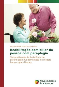 Libro Reabilitação domiciliar da pessoa com paraplegia: Sistematização da  Assistência de Enfermagem fundamentada no modelo Roper-Logan-Tierney,  Karenine Maria Holanda Cavalcante, ISBN 9783330197473. Comprar en Buscalibre