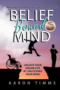 portada Belief Bound Mind: Unlock Your Dream Life by Unlocking Your Mind (en Inglés)