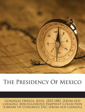 portada The Presidency of Mexico (en Inglés)