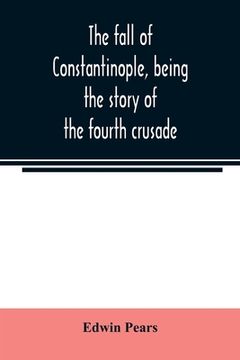 portada The fall of Constantinople, being the story of the fourth crusade (en Inglés)