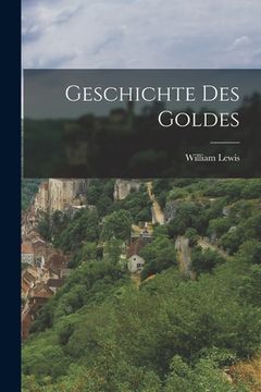 portada Geschichte des Goldes (en Alemán)