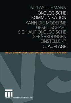 portada Ökologische Kommunikation: Kann die Moderne Gesellschaft Sich auf Ökologische Gefährdungen Einstellen? (Neue Bibliothek der Sozialwissenschaften) (in German)