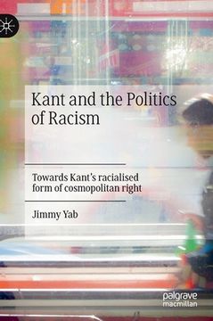 portada Kant and the Politics of Racism: Towards Kant's Racialised Form of Cosmopolitan Right (en Inglés)