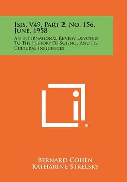 portada isis, v49, part 2, no. 156, june, 1958: an international review devoted to the history of science and its cultural influences (en Inglés)