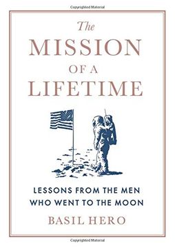 portada The Mission of a Lifetime: Lessons From the men who Went to the Moon (in English)