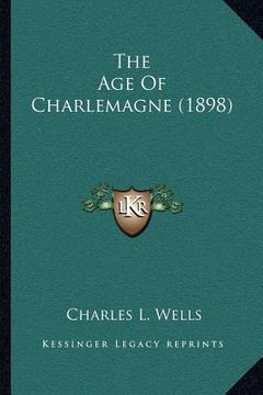 portada the age of charlemagne (1898) (en Inglés)