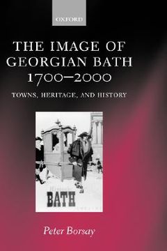 portada the image of georgian bath, 1700-2000: towns, heritage, and history (en Inglés)