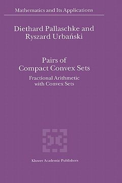 portada pairs of compact convex sets: fractional arithmetic with convex sets (en Inglés)