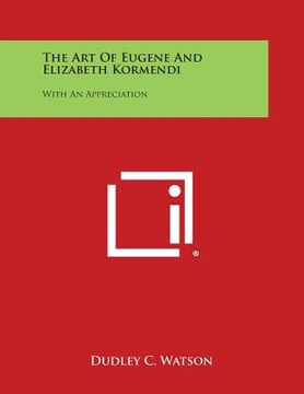 portada The Art of Eugene and Elizabeth Kormendi: With an Appreciation (in English)