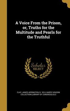 portada A Voice From the Prison, or, Truths for the Multitude and Pearls for the Truthful