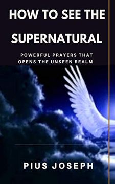 portada How to see the Supernatural: Powerful Prayers That Opens the Unseen Realm (in English)