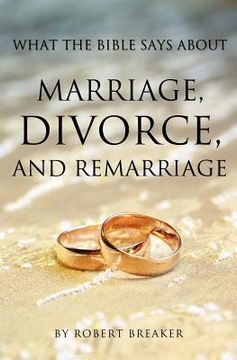 portada what the bible says about marriage, divorce, and remarriage (en Inglés)
