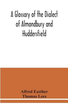 portada A glossary of the dialect of Almondbury and Huddersfield (in English)