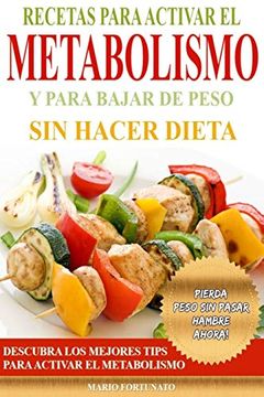 portada Recetas Para Activar el Metabolismo y Para Bajar de Peso sin Hacer Dieta: Descubra los Mejores Tips Para Activar el Metabolismo y Pierda Peso sin Pasa