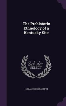 portada The Prehistoric Ethnology of a Kentucky Site (en Inglés)
