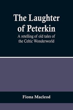 portada The Laughter of Peterkin: A retelling of old tales of the Celtic Wonderworld (en Inglés)