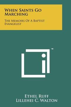 portada when saints go marching: the memoirs of a baptist evangelist (en Inglés)
