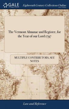 portada The Vermont Almanac and Register, for the Year of our Lord 1797: Being the First After Leap-Year, the Twenty-First of the Independence of America. Fitted to the Latitude and Longitude of Rutland (en Inglés)