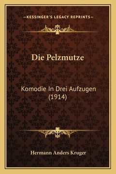 portada Die Pelzmutze: Komodie In Drei Aufzugen (1914) (en Alemán)