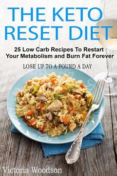 portada The Keto Reset Diet: 25 Low Carb Recipes To Restart Your Metabolism and Burn Fat Forever (en Inglés)