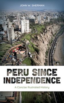 portada Peru since Independence: A Concise Illustrated History