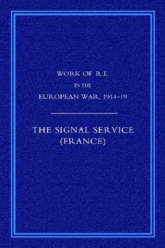 portada work of the royal engineers in the european war 1914-1918: signal service in the european war of 1914-1918 (france) (en Inglés)