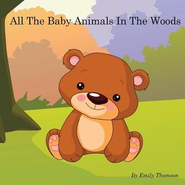 portada All The Baby Animals In The Woods (en Inglés)