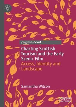 portada Charting Scottish Tourism and the Early Scenic Film: Access, Identity and Landscape (in English)