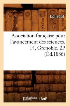 portada Association Française Pour l'Avancement Des Sciences. 14, Grenoble. 2p (Éd.1886) (en Francés)