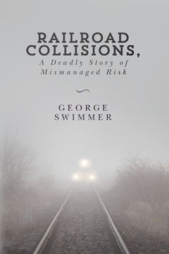 portada Railroad Collisions, A Deadly Story of Mismanaged Risk (en Inglés)
