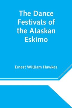 portada The Dance Festivals of the Alaskan Eskimo (en Inglés)