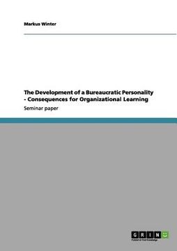 portada the development of a bureaucratic personality - consequences for organizational learning