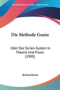 portada Die Methode Gouin: Oder Das Serien-System In Theorie Und Praxis (1900) (in German)