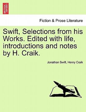 portada swift, selections from his works. edited with life, introductions and notes by h. craik. (en Inglés)