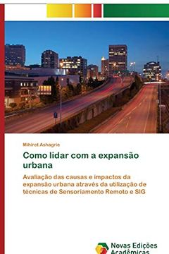 portada Como Lidar com a Expansão Urbana: Avaliação das Causas e Impactos da Expansão Urbana Através da Utilização de Técnicas de Sensoriamento Remoto e sig (en Portugués)