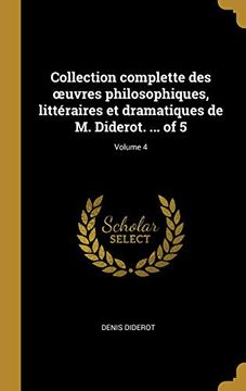 portada Collection Complette Des Oeuvres Philosophiques, Littéraires Et Dramatiques de M. Diderot. ... of 5; Volume 4 (en Francés)