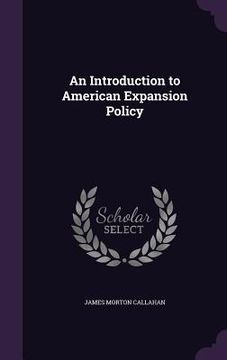 portada An Introduction to American Expansion Policy (en Inglés)