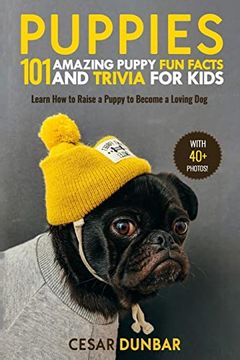portada Puppies: 101 Amazing Puppy fun Facts and Trivia for Kids: Learn how to Raise a Puppy to Become a Loving dog (With 40+ Photos! ) (Dog Books) (en Inglés)