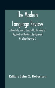 portada The Modern Language Review; A Quarterly Journal Devoted To The Study Of Medieval And Modern Literature And Philology (Volume I) (en Inglés)