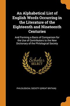 portada An Alphabetical List of English Words Occurring in the Literature of the Eighteenth and Nineteenth Centuries: And Forming a Basis of Comparison for. New Dictionary of the Philological Society 