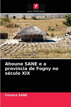 portada Ahoune Sane e a Província de Fogny no Século xix (en Portugués)