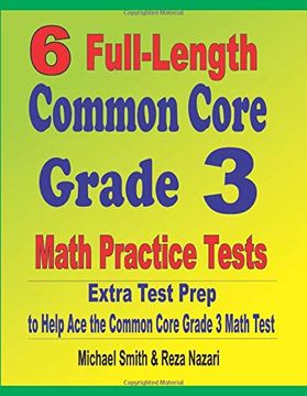 portada 6 Full-Length Common Core Grade 3 Math Practice Tests: Extra Test Prep to Help ace the Common Core Grade 3 Math Test (en Inglés)