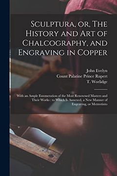 portada Sculptura, or, the History and art of Chalcography, and Engraving in Copper: With an Ample Enumeration of the Most Renowned Masters and Their Works: A new Manner of Engraving, or Mezzotinto (in English)